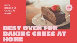 Read more about the article Top 5 Best Oven for Baking Cakes and Cookies At Home