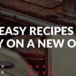 5 Easy Recipes to Try on a New Oven