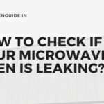 How to Check if Your Microwave Oven is Leaking?