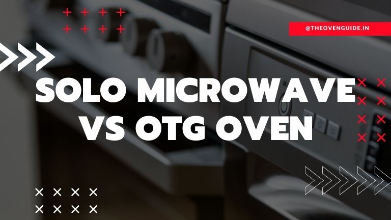 Solo Microwave vs OTG Oven